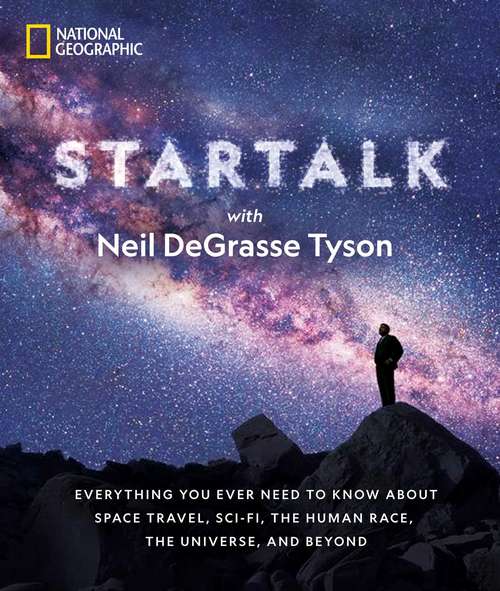 Book cover of StarTalk: Everything You Ever Need to Know About Space Travel, Sci-Fi, the Human Race, the Universe, and Beyond