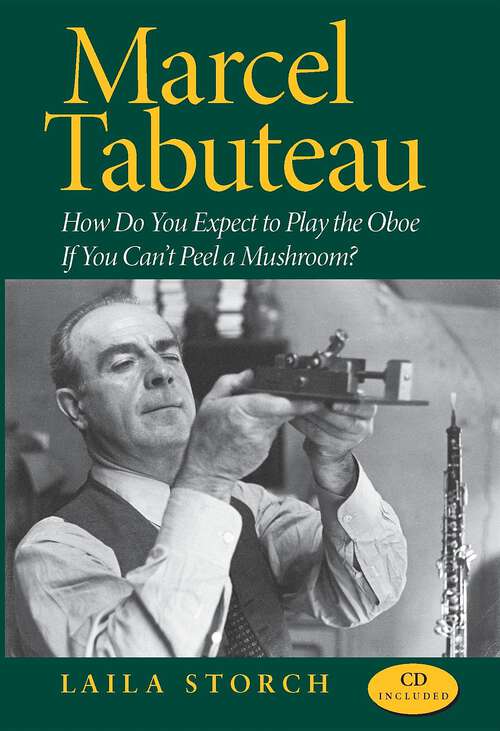 Book cover of Marcel Tabuteau: How Do You Expect to Play the Oboe If You Can't Peel a Mushroom?
