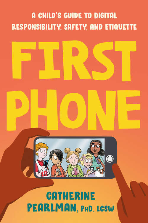 Book cover of First Phone: A Child's Guide to Digital Responsibility, Safety, and Etiquette