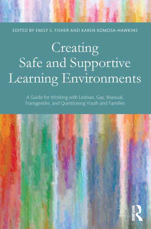 Book cover of Creating Safe and Supportive Learning Environments: A Guide for Working With Lesbian, Gay, Bisexual, Transgender, and Questioning Youth and Families