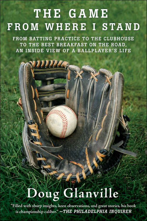 Book cover of The Game from Where I Stand: From Batting Practice to the Clubhouse to the Best Breakfast on the Road, an Inside View of a Ballplayer's Life