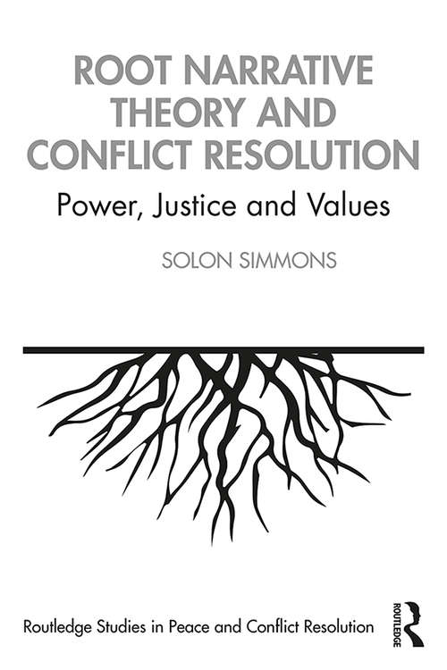 Book cover of Root Narrative Theory and Conflict Resolution: Power, Justice and Values (Routledge Studies in Peace and Conflict Resolution)