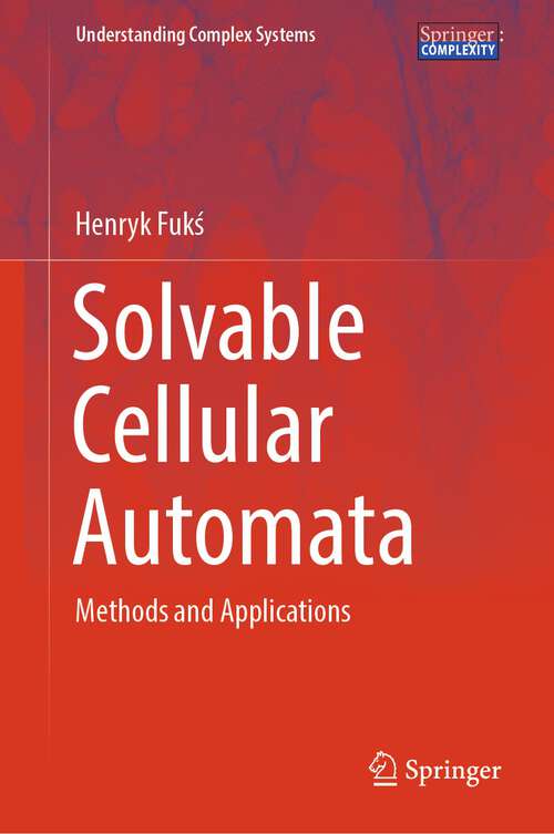 Book cover of Solvable Cellular Automata: Methods and Applications (1st ed. 2023) (Understanding Complex Systems)