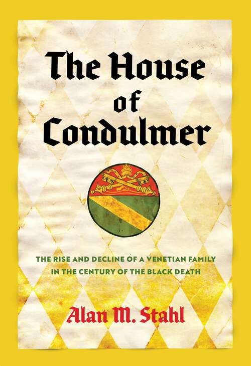 Book cover of The House of Condulmer: The Rise and Decline of a Venetian Family in the Century of the Black Death (The Middle Ages Series)