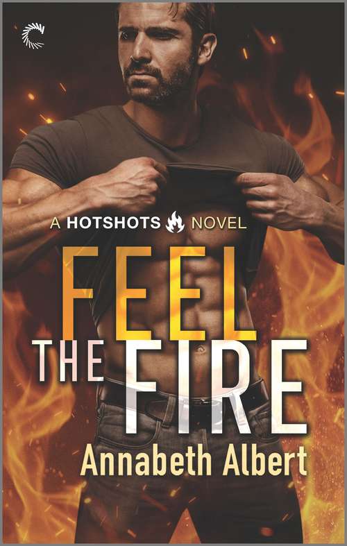 Book cover of Feel the Fire: A Firefighter Reunion Romance (Hotshots #3)