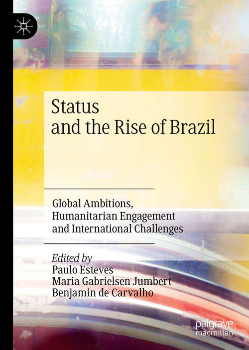 Book cover of Status and the Rise of Brazil: Global Ambitions, Humanitarian Engagement and International Challenges (1st ed. 2020)