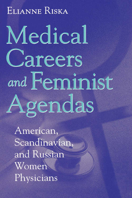 Book cover of Medical Careers and Feminist Agendas: American, Scandinavian and Russian Women Physicians (Social Institutions And Social Change Ser.)