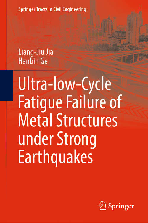 Book cover of Ultra-low-Cycle Fatigue Failure of Metal Structures under Strong Earthquakes (Springer Tracts in Civil Engineering)