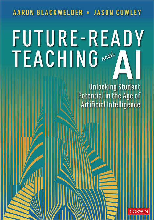 Book cover of Future-Ready Teaching With AI: Unlocking Student Potential in the Age of Artificial Intelligence (1) (Corwin Teaching Essentials)