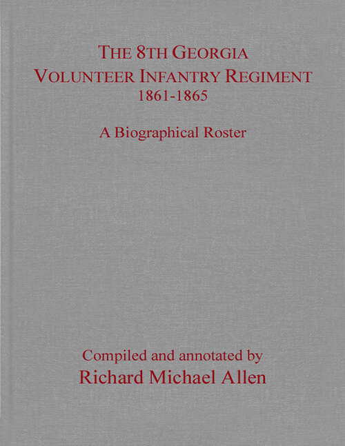 Book cover of The 8th Georgia Volunteer Infantry Regiment 1861–1865: A Biographical Roster