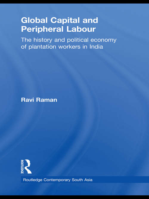 Book cover of Global Capital and Peripheral Labour: The History and Political Economy of Plantation Workers in India (Routledge Contemporary South Asia Series)