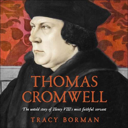 Book cover of Thomas Cromwell: The untold story of Henry VIII's most faithful servant