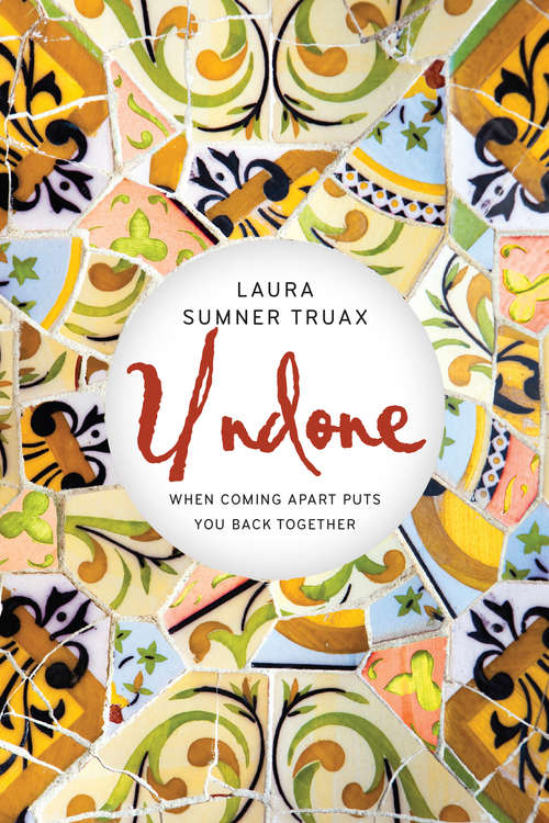 Book cover of Undone: When Coming Apart Puts You Back Together