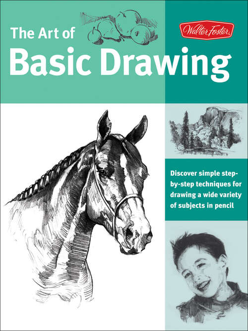 Book cover of The Art of Basic Drawing: Discover Simple Step-by-step Techniques For Drawing A Wide Variety Of Subjects In Pencil