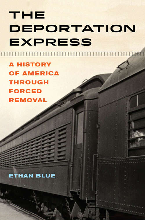 Book cover of The Deportation Express: A History of America through Forced Removal (American Crossroads #61)