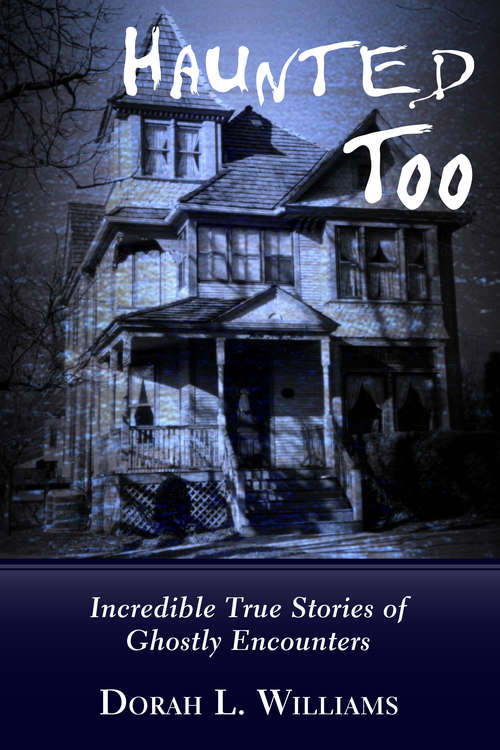Book cover of Haunted Too: Incredible True Stories of Ghostly Encounters
