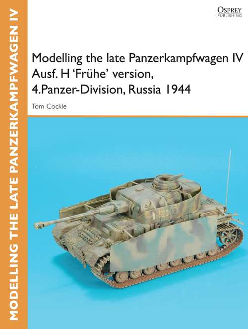 Book cover of Modelling the late Panzerkampfwagen IV Ausf. H 'Frühe' version, 4.Panzer-Division, Russia 1944