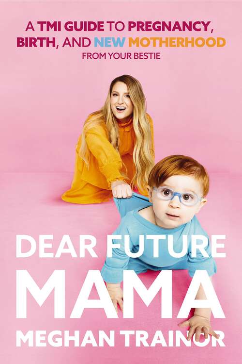 Book cover of Dear Future Mama: A TMI Guide to Pregnancy, Birth, and Motherhood from Your Bestie