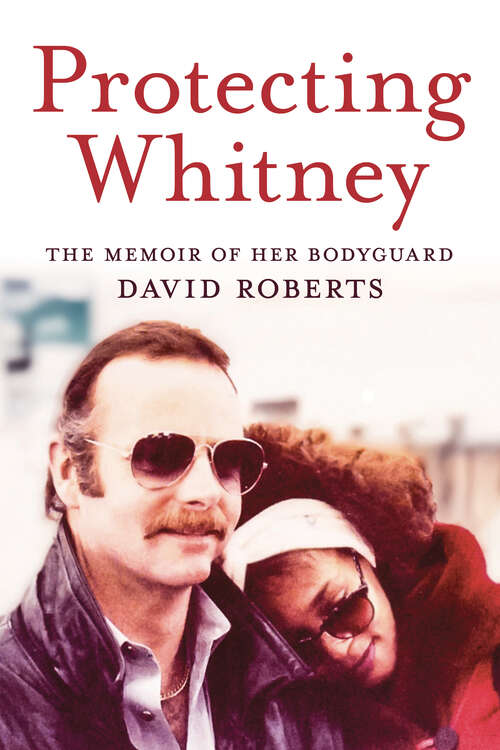 Book cover of Protecting Whitney: The Memoir of Her Bodyguard