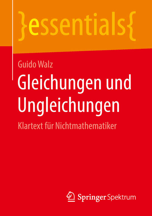Book cover of Gleichungen und Ungleichungen: Klartext Für Nichtmathematiker (Essentials)