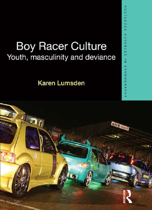 Book cover of Boy Racer Culture: Youth, Masculinity and Deviance (Routledge Advances in Ethnography)