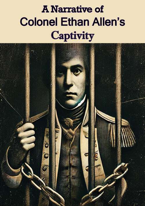 Book cover of A Narrative of Colonel Ethan Allen's Captivity