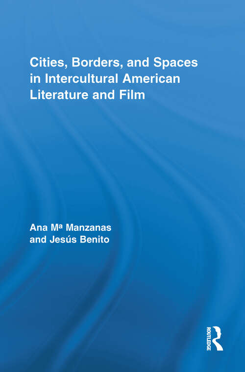 Book cover of Cities, Borders and Spaces in Intercultural American Literature and Film (Routledge Transnational Perspectives on American Literature)