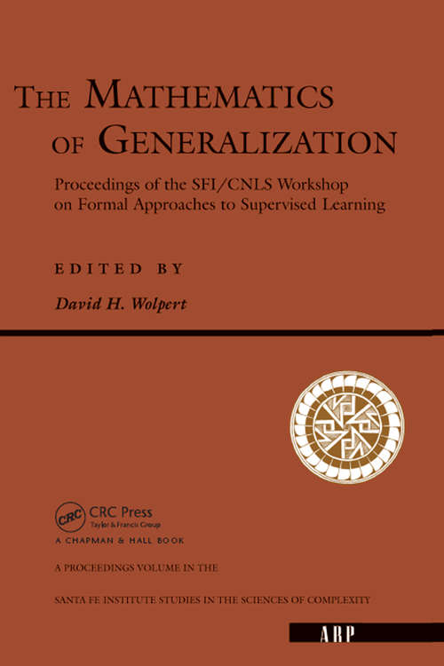 Book cover of The Mathematics Of Generalization: Proceedings: Sfi-cnls Workshop On Formal Approaches To Supervised Learning (1992: Santa Fe, N. M.)