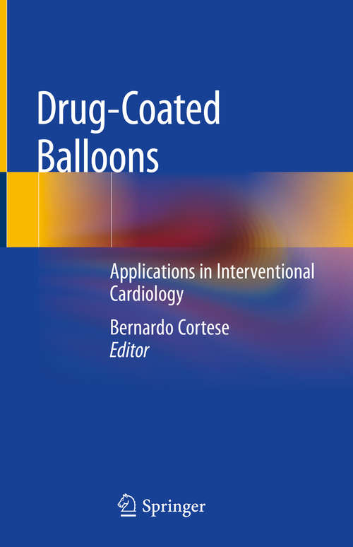 Book cover of Drug-Coated Balloons: Applications in Interventional Cardiology (1st ed. 2019)