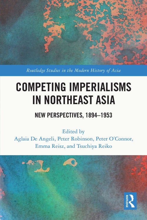 Book cover of Competing Imperialisms in Northeast Asia: New Perspectives, 1894-1953 (Routledge Studies in the Modern History of Asia)