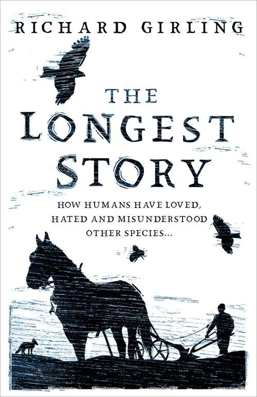 Book cover of The Longest Story: How humans have loved, hated and misunderstood other species