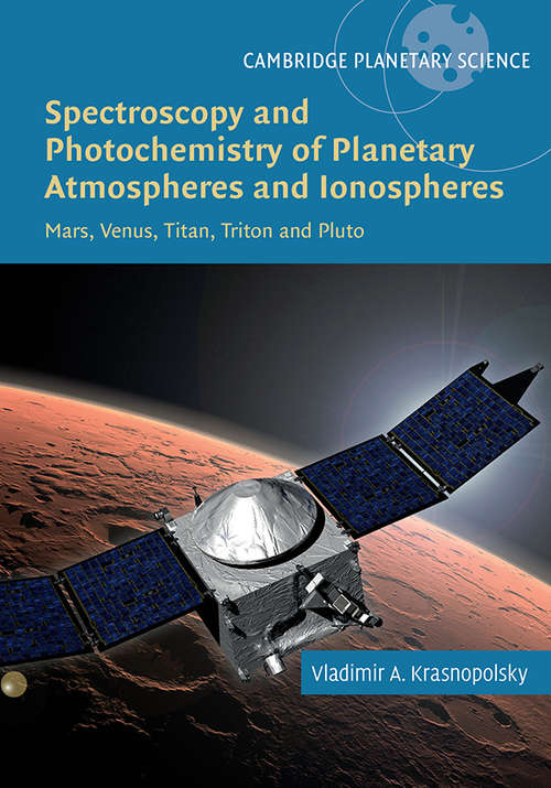 Book cover of Spectroscopy and Photochemistry of Planetary Atmospheres and Ionospheres: Mars, Venus, Titan, Triton and Pluto (Cambridge Planetary Science #23)