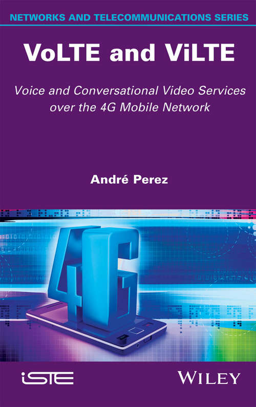 Book cover of VoLTE and ViLTE: Voice and Conversational Video Services over the 4G Mobile Network