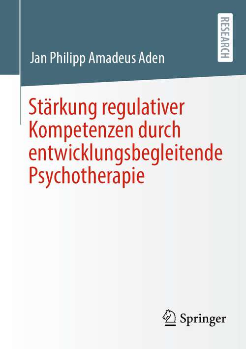 Book cover of Stärkung regulativer Kompetenzen durch entwicklungsbegleitende Psychotherapie (1. Aufl. 2022)