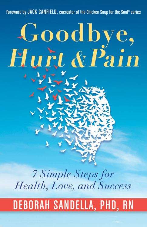 Book cover of Goodbye, Hurt And Pain: 7 Simple Steps For Health, Love, And Success
