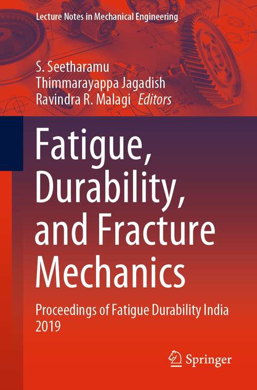 Book cover of Fatigue, Durability, and Fracture Mechanics: Proceedings of Fatigue Durability India 2019 (1st ed. 2021) (Lecture Notes in Mechanical Engineering)