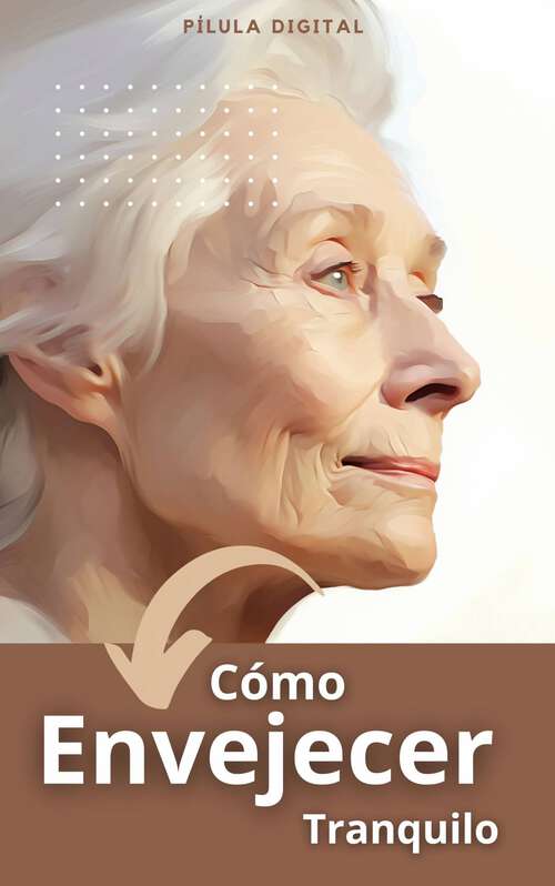 Book cover of Cómo envejecer tranquilo: Consejos de salud para adultos mayores