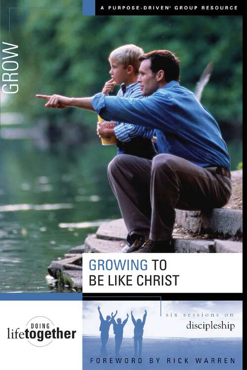 Book cover of Growing to Be Like Christ: Six Sessions on Discipleship (Doing Life Together)