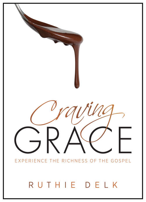 Book cover of Craving Grace: Experience the Richness of the Gospel (New Edition)