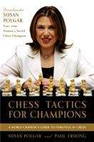 Book cover of Chess Tactics For Champions: A Step-by-Step Guide To Using Tactics And Combinations The Polgar Way (Chess Ser.)