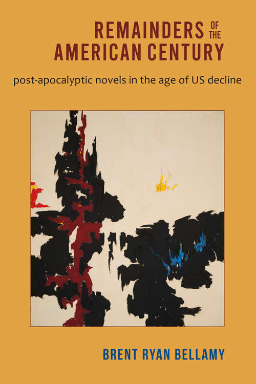 Book cover of Remainders of the American Century: Post-Apocalyptic Novels in the Age of US Decline