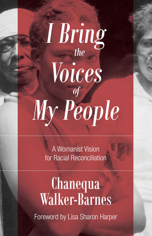 Book cover of I Bring the Voices of My People: A Womanist Vision for Racial Reconciliation