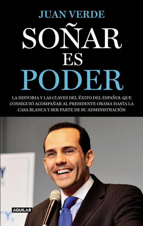 Book cover of Soñar es poder.La historia y las claves del éxito del español que consiguió acompañar al presidente Obama hasta la Casa