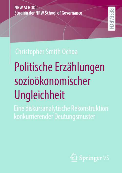 Book cover of Politische Erzählungen sozioökonomischer Ungleichheit: Eine diskursanalytische Rekonstruktion konkurrierender Deutungsmuster (1. Aufl. 2023) (Studien der NRW School of Governance)