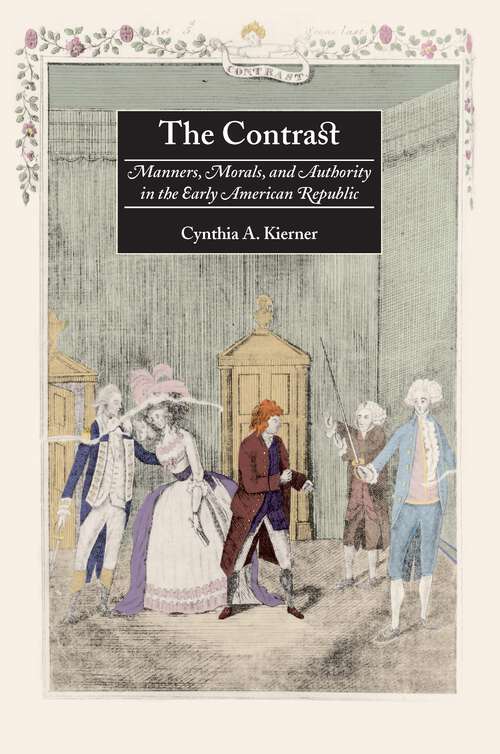 Book cover of The Contrast: Manners, Morals, and Authority in the Early American Republic