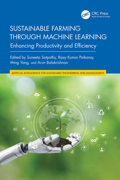 Book cover of Sustainable Farming through Machine Learning: Enhancing Productivity and Efficiency (Artificial Intelligence for Sustainable Engineering and Management)