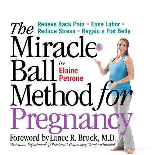 Book cover of The Miracle Ball Method for Pregnancy: Relieve Back Pain, Ease Labor, Reduce Stress, Regain a Flat Belly