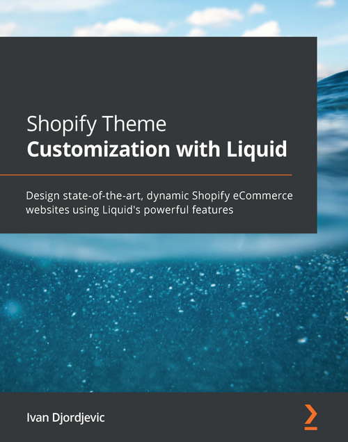 Book cover of Shopify Theme Customization with Liquid: Design state-of-the-art, dynamic Shopify eCommerce websites using Liquid's powerful features