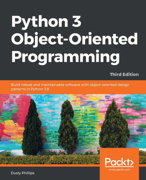 Book cover of Python 3 Object-Oriented Programming: Build robust and maintainable software with object-oriented design patterns in Python 3.8, 3rd Edition