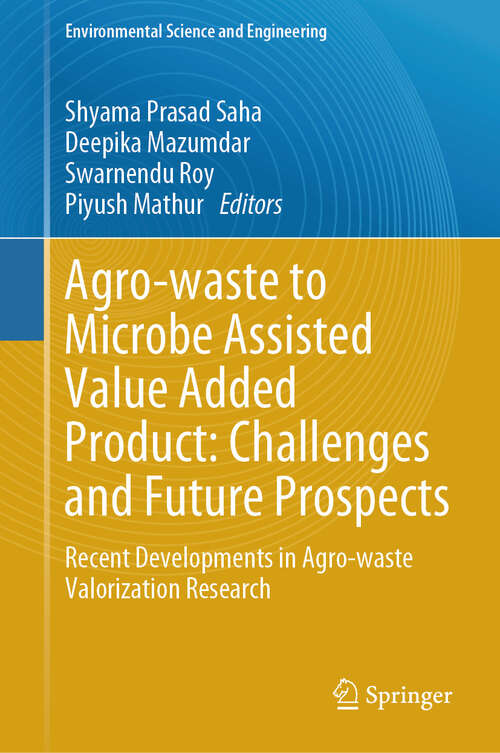 Book cover of Agro-waste to Microbe Assisted Value Added Product: Recent Developments in Agro-waste Valorization Research (2024) (Environmental Science and Engineering)